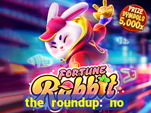 the roundup: no way out dublado download